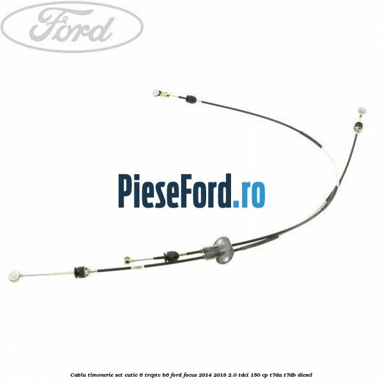 Cablu timonerie set cutie 6 trepte B6 Ford Focus 2014-2018 2.0 TDCi 150 cp T7DA, T7DB diesel