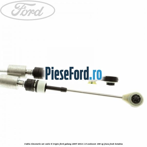 Cablu timonerie set cutie 6 trepte Ford Galaxy 2007-2014 1.6 EcoBoost 160 cp JTWA, JTWB benzina