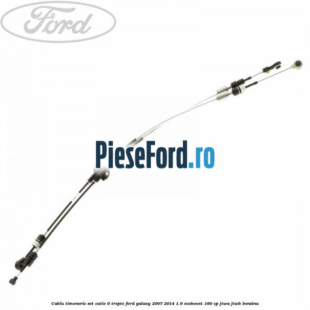 Cablu timonerie set cutie 6 trepte Ford Galaxy 2007-2014 1.6 EcoBoost 160 cp JTWA, JTWB benzina