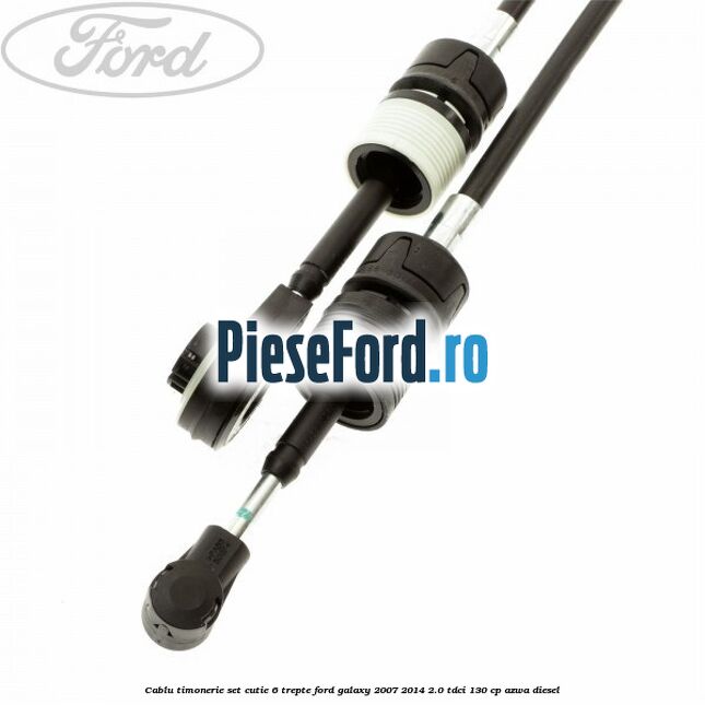 Cablu timonerie set cutie 6 trepte Ford Galaxy 2007-2014 2.0 TDCi 130 cp Cablu timonerie set cutie 6 trepte Ford Galaxy 2007-2014 2.0 TDCi 130 cp AZWA diesel