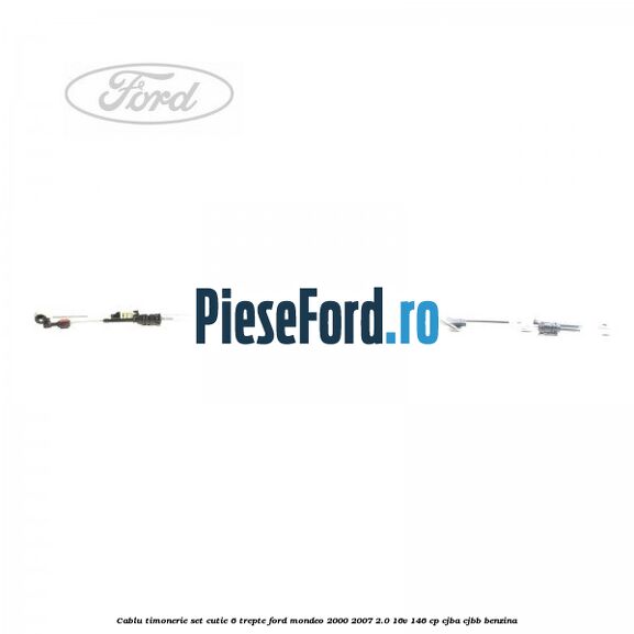 Cablu timonerie set cutie 6 trepte Ford Mondeo 2000-2007 2.0 16V 146 cp CJBA, CJBB benzina