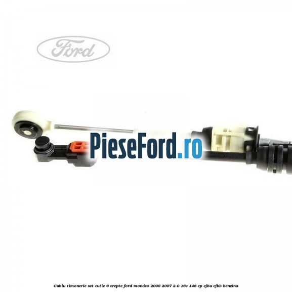 Cablu timonerie set cutie 6 trepte Ford Mondeo 2000-2007 2.0 16V 146 cp CJBA, CJBB benzina