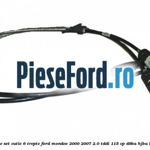 Cablu timonerie set cutie 6 trepte Ford Mondeo 2000-2007 2.0 TDDI 115 cp Cablu timonerie set cutie 6 trepte Ford Mondeo 2000-2007 2.0 TDDI 115 cp D6BA, HJBA, HJBB, HJBC diesel
