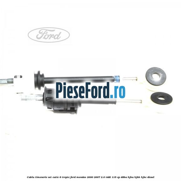 Cablu timonerie set cutie 6 trepte Ford Mondeo 2000-2007 2.0 TDDI 115 cp Cablu timonerie set cutie 6 trepte Ford Mondeo 2000-2007 2.0 TDDI 115 cp D6BA, HJBA, HJBB, HJBC diesel