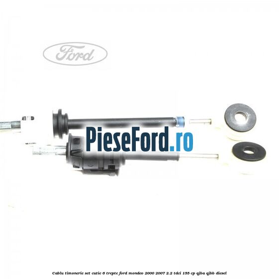 Cablu timonerie set cutie 6 trepte Ford Mondeo 2000-2007 2.2 TDCi 155 cp QJBA, QJBB diesel