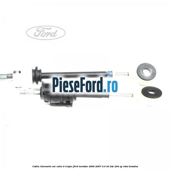 Cablu timonerie set cutie 6 trepte Ford Mondeo 2000-2007 3.0 V6 24V 204 cp REBA benzina