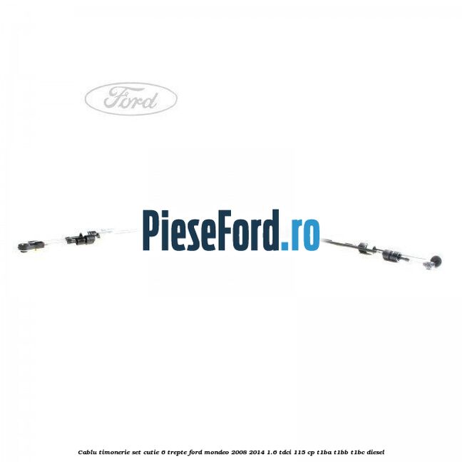 Cablu timonerie set cutie 6 trepte Ford Mondeo 2008-2014 1.6 TDCi 115 cp T1BA, T1BB, T1BC diesel