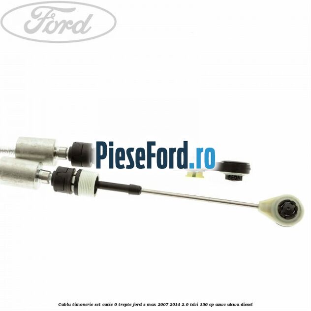 Cablu timonerie set cutie 6 trepte Ford S-Max 2007-2014 2.0 TDCi 136 cp AZWC, UKWA diesel