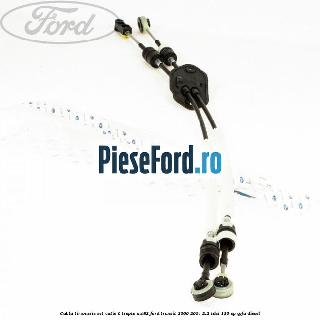 Cablu timonerie set cutie 6 trepte MT82 Ford Transit 2006-2014 2.2 TDCi 110 cp QVFA diesel