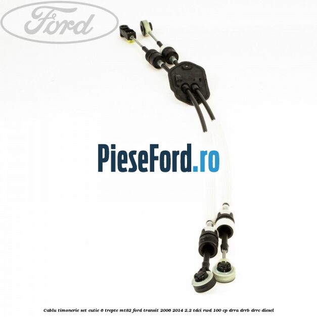 Cablu timonerie set cutie 6 trepte MT82 Ford Transit 2006-2014 2.2 TDCi RWD 100 cp DRRA, DRRB, DRRC diesel