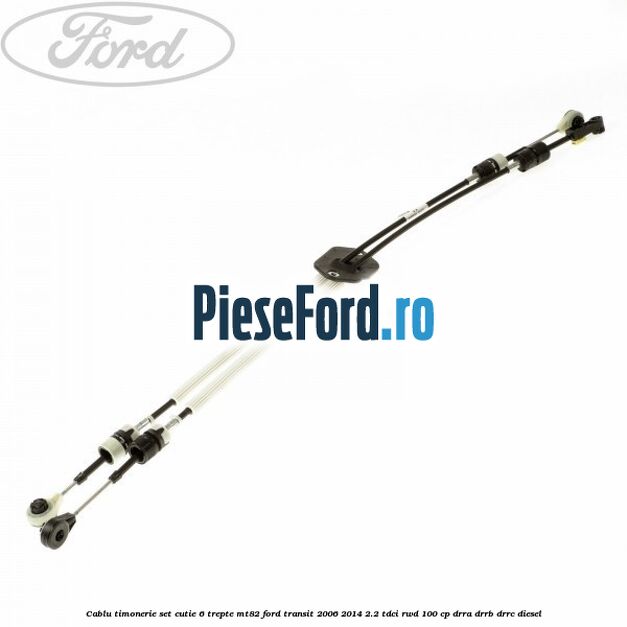 Cablu timonerie set cutie 6 trepte MT82 Ford Transit 2006-2014 2.2 TDCi RWD 100 cp