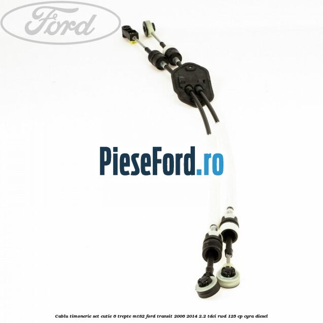 Cablu timonerie set cutie 6 trepte MT82 Ford Transit 2006-2014 2.2 TDCi RWD 125 cp CYRA diesel