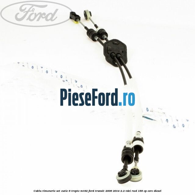 Cablu timonerie set cutie 6 trepte MT82 Ford Transit 2006-2014 2.2 TDCi RWD 155 cp CVRC diesel
