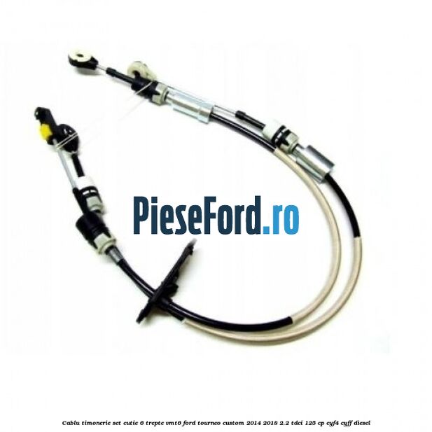 Cablu timonerie set cutie 6 trepte VMT6 Ford Tourneo Custom 2014-2018 2.2 TDCi 125 cp CYF4, CYFF diesel