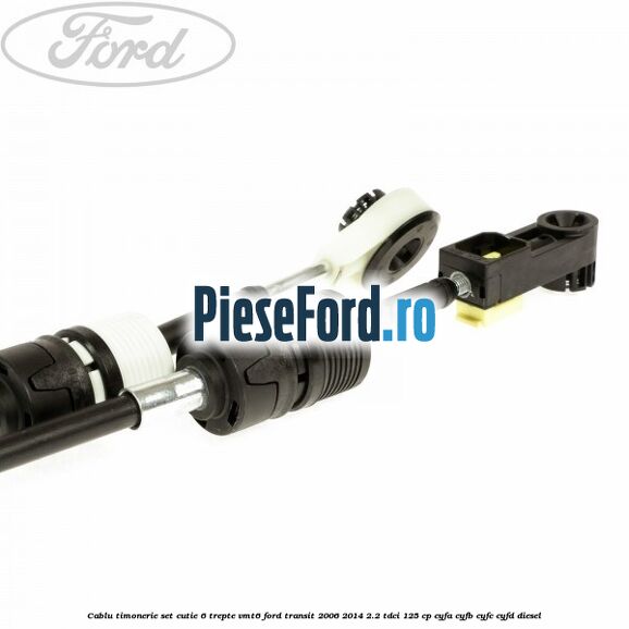 Cablu timonerie set cutie 6 trepte VMT6 Ford Transit 2006-2014 2.2 TDCi 125 cp CYFA, CYFB, CYFC, CYFD diesel