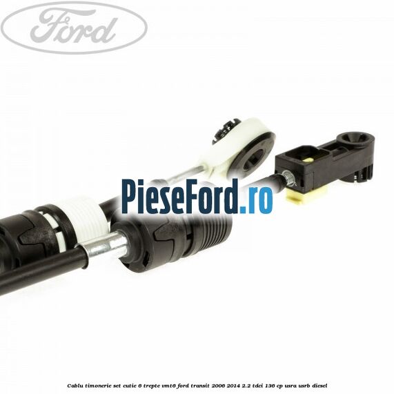 Cablu timonerie set cutie 6 trepte VMT6 Ford Transit 2006-2014 2.2 TDCi 136 cp Cablu timonerie set cutie 6 trepte VMT6 Ford Transit 2006-2014 2.2 TDCi 136 cp USRA, USRB diesel