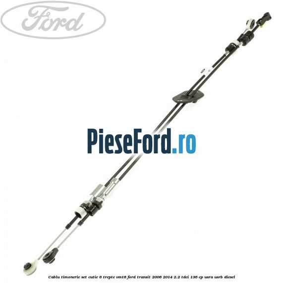Cablu timonerie set cutie 6 trepte VMT6 Ford Transit 2006-2014 2.2 TDCi 136 cp Cablu timonerie set cutie 6 trepte VMT6 Ford Transit 2006-2014 2.2 TDCi 136 cp USRA, USRB diesel