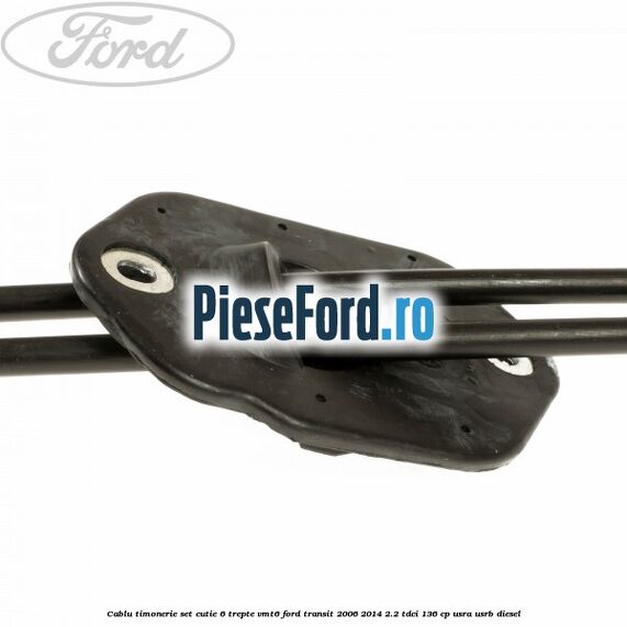 Cablu timonerie set cutie 6 trepte VMT6 Ford Transit 2006-2014 2.2 TDCi 136 cp Cablu timonerie set cutie 6 trepte VMT6 Ford Transit 2006-2014 2.2 TDCi 136 cp USRA, USRB diesel
