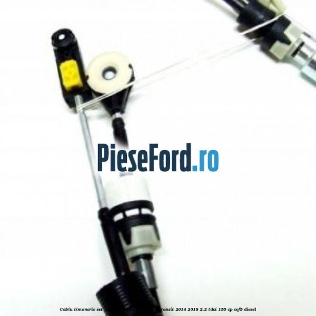 Cablu timonerie set cutie 6 trepte VMT6 Ford Transit 2014-2018 2.2 TDCi 155 cp CVF5 diesel