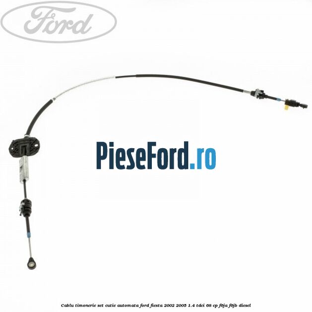 Cablu timonerie set cutie automata Ford Fiesta 2002-2005 1.4 TDCi 68 cp F6JA, F6JB diesel