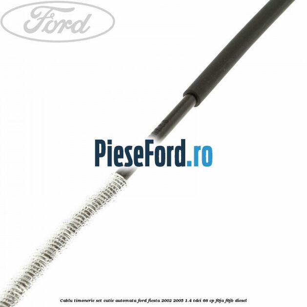 Cablu timonerie set cutie automata Ford Fiesta 2002-2005 1.4 TDCi 68 cp F6JA, F6JB diesel