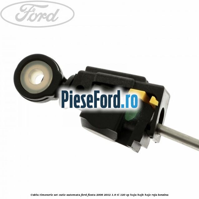 Cablu timonerie set cutie automata Ford Fiesta 2008-2012 1.6 Ti 120 cp HXJA, HXJB, HXJE, RVJA benzina