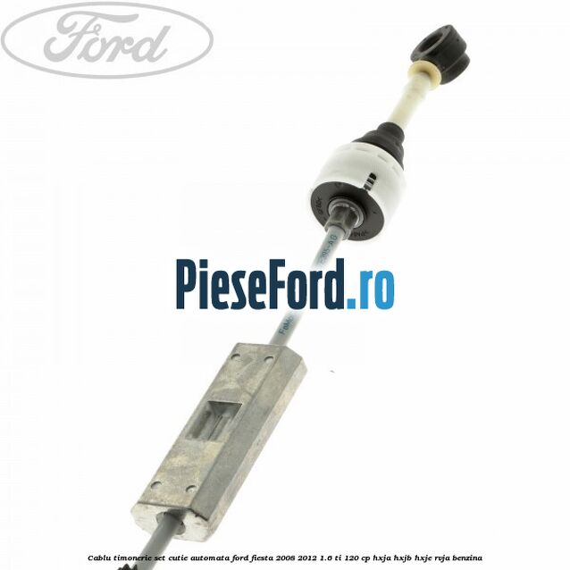 Cablu timonerie set cutie automata Ford Fiesta 2008-2012 1.6 Ti 120 cp HXJA, HXJB, HXJE, RVJA benzina