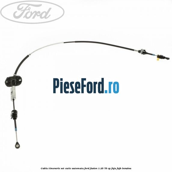 Cablu timonerie set cutie automata Ford Fusion 1.25 75 cp FUJA, FUJB benzina