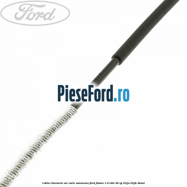 Cablu timonerie set cutie automata Ford Fusion 1.6 TDCi 90 cp HHJA, HHJB diesel