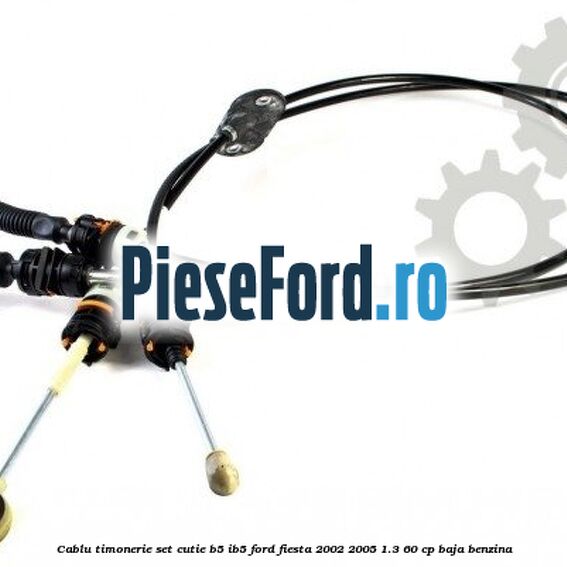 Cablu timonerie set cutie B5/IB5 Ford Fiesta 2002-2005 1.3 60 cp BAJA benzina