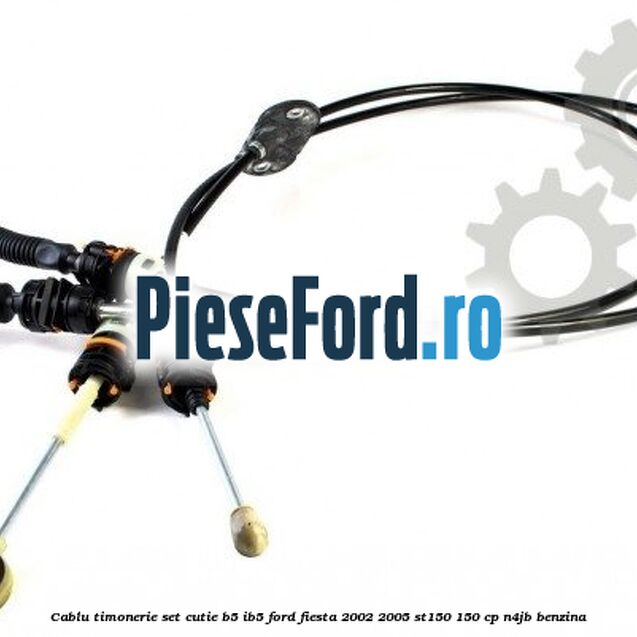 Cablu timonerie set cutie B5/IB5 Ford Fiesta 2002-2005 ST150 150 cp N4JB benzina