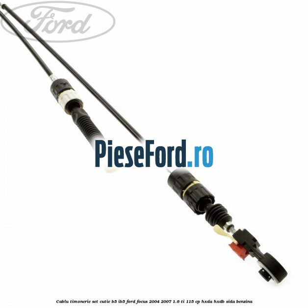 Cablu timonerie set cutie B5/IB5 Ford Focus 2004-2007 1.6 Ti 115 cp HXDA, HXDB, SIDA benzina