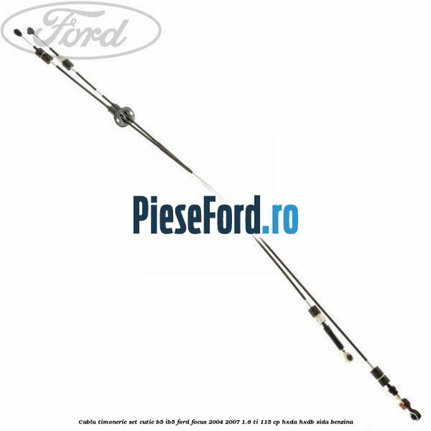 Cablu timonerie set cutie B5/IB5 Ford Focus 2004-2007 1.6 Ti 115 cp HXDA, HXDB, SIDA benzina