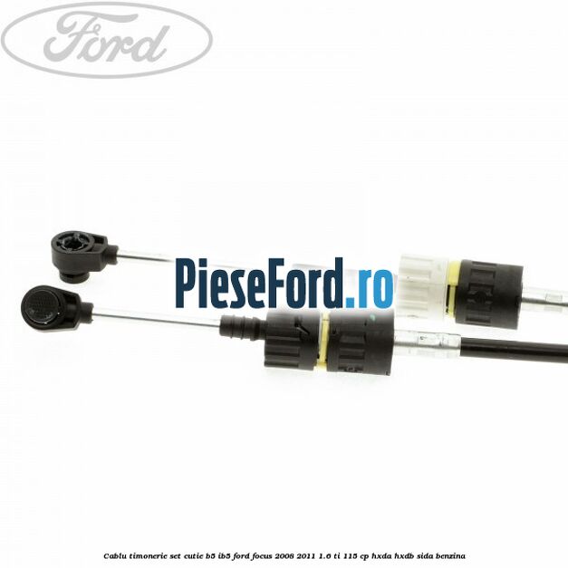 Cablu timonerie set cutie B5/IB5 Ford Focus 2008-2011 1.6 Ti 115 cp Cablu timonerie set cutie B5/IB5 Ford Focus 2008-2011 1.6 Ti 115 cp HXDA, HXDB, SIDA benzina