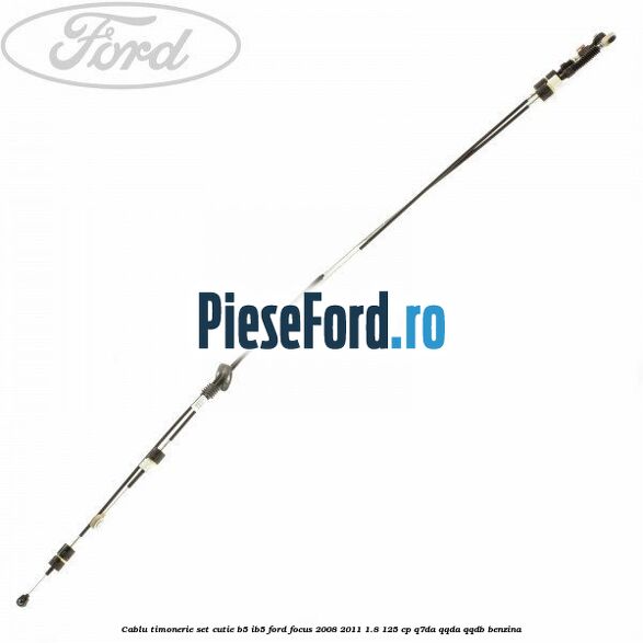 Cablu timonerie set cutie B5/IB5 Ford Focus 2008-2011 1.8 125 cp