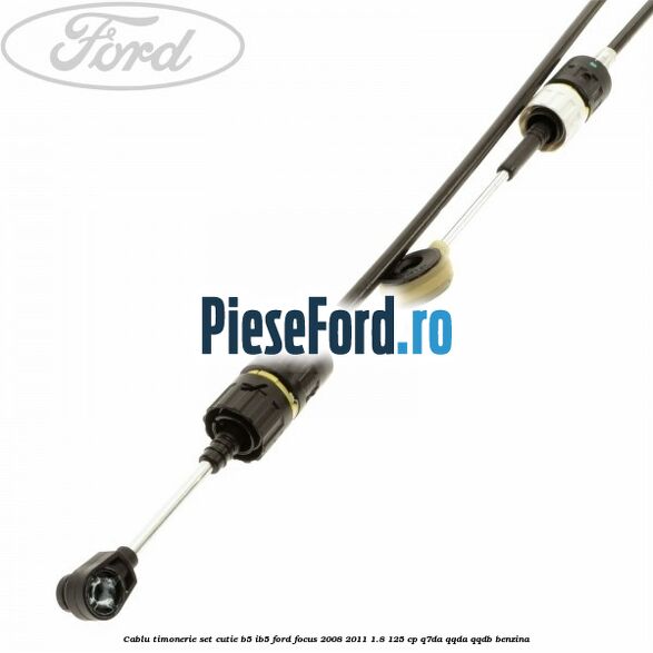Cablu timonerie set cutie B5/IB5 Ford Focus 2008-2011 1.8 125 cp Q7DA, QQDA, QQDB benzina