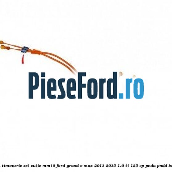 Cablu timonerie set cutie MMT6 Ford Grand C-Max 2011-2015 1.6 Ti 125 cp PNDA, PNDD benzina