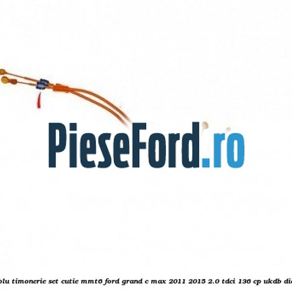 Cablu timonerie set cutie MMT6 Ford Grand C-Max 2011-2015 2.0 TDCi 136 cp UKDB diesel