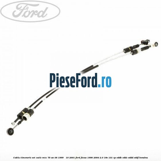 Cablu timonerie set, cutie MTX 75 an 08/1999 - 10/2001 Ford Focus 1998-2004 2.0 16V 131 cp