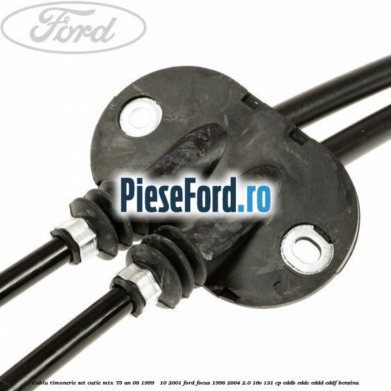 Cablu timonerie set, cutie MTX 75 an 08/1999 - 10/2001 Ford Focus 1998-2004 2.0 16V 131 cp EDDB, EDDC, EDDD, EDDF benzina