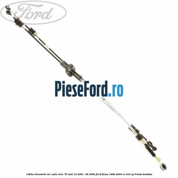 Cablu timonerie set cutie MTX 75 anii 10/2001- 05/2005 Ford Focus 1998-2004 RS 215 cp HMDA benzina