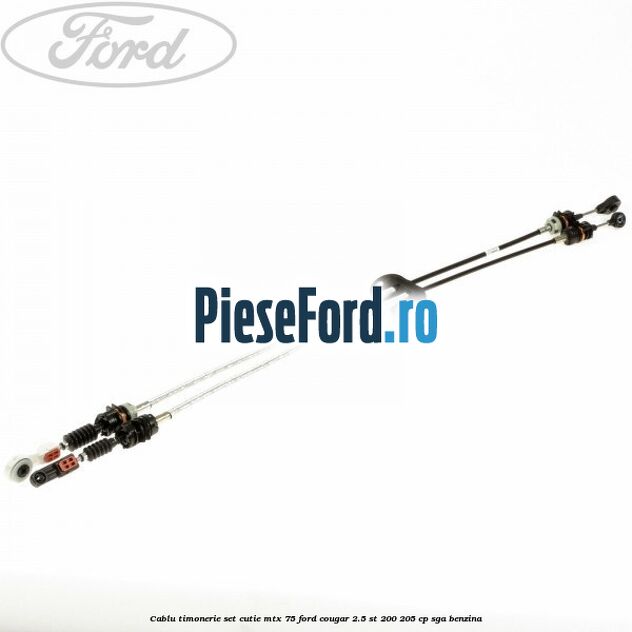 Cablu timonerie set cutie MTX 75 Ford Cougar 2.5 ST 200 205 cp SGA benzina