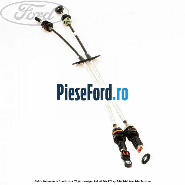 Cablu timonerie set cutie MTX 75 Ford Cougar 2.5 V6 24V 170 cp LCBA, LCBB, LCBC, LCBE benzina