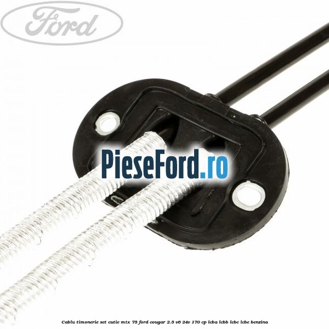 Cablu timonerie set cutie MTX 75 Ford Cougar 2.5 V6 24V 170 cp LCBA, LCBB, LCBC, LCBE benzina