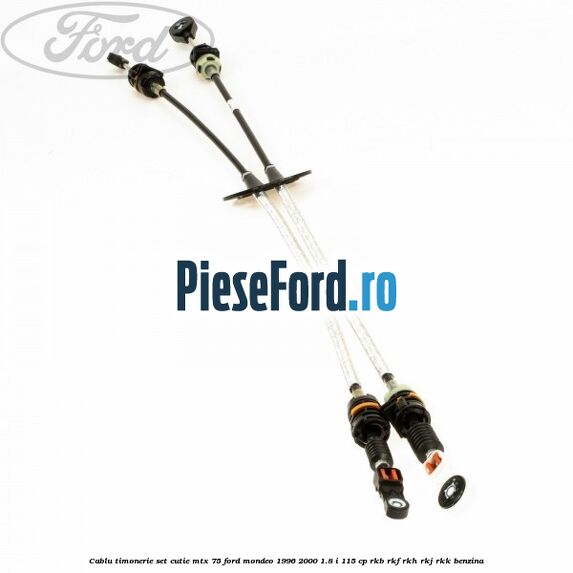 Cablu timonerie set cutie MTX 75 Ford Mondeo 1996-2000 1.8 i 115 cp RKB, RKF, RKH, RKJ, RKK benzina