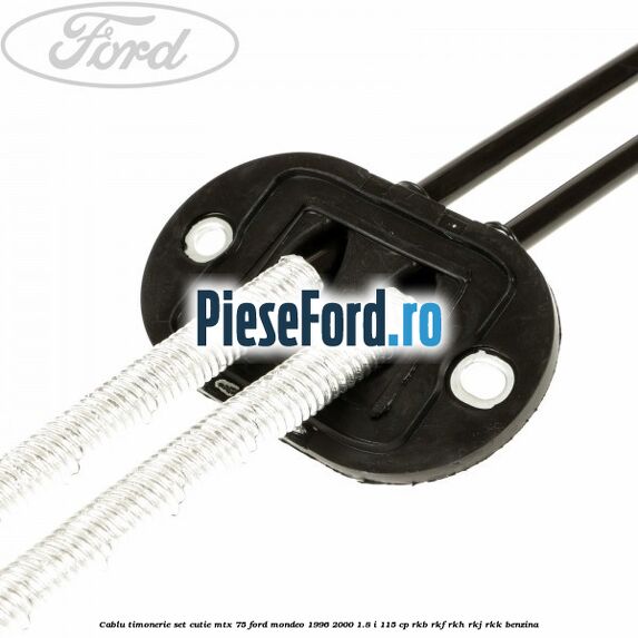 Cablu timonerie set cutie MTX 75 Ford Mondeo 1996-2000 1.8 i 115 cp RKB, RKF, RKH, RKJ, RKK benzina