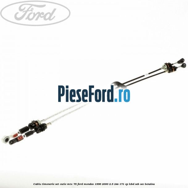 Cablu timonerie set cutie MTX 75 Ford Mondeo 1996-2000 2.5 24V 171 cp