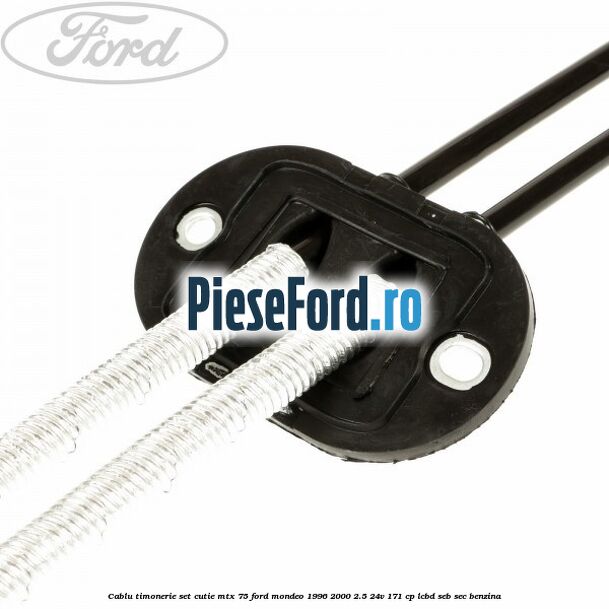 Cablu timonerie set cutie MTX 75 Ford Mondeo 1996-2000 2.5 24V 171 cp LCBD, SEB, SEC benzina