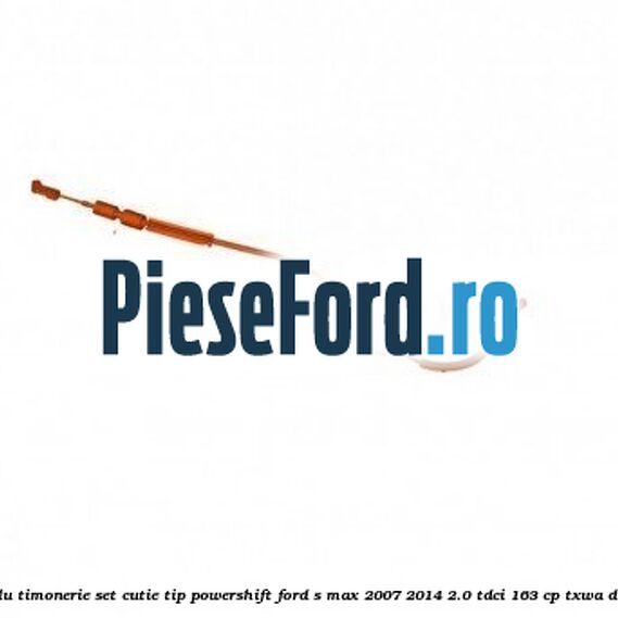 Cablu timonerie set cutie tip PowerShift Ford S-Max 2007-2014 2.0 TDCi 163 cp TXWA diesel