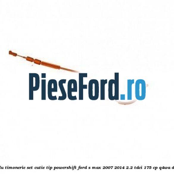 Cablu timonerie set cutie tip PowerShift Ford S-Max 2007-2014 2.2 TDCi 175 cp Q4WA diesel